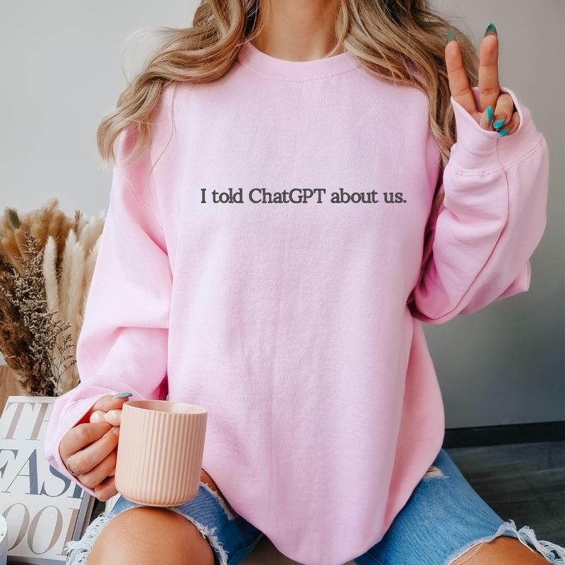 I Told ChatGPT About Us- LIVE Exclusive Embroidered Sweatshirt, Funny Trendy Crewneck, Funny Gift Sweatshirt, Cozy...