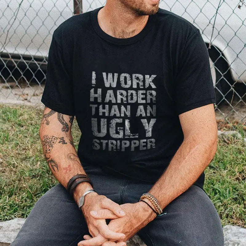 I WORK HARDER THAN AN UGLY STRIPPER Letter Print T-shirt, Sweatshirt, Hoodie | WearSparks.com