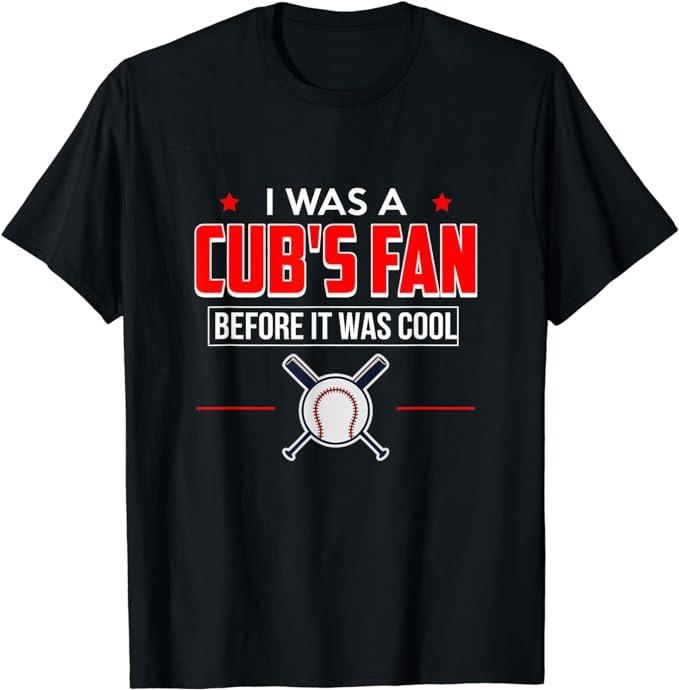 I Was A Cub's Fan Before It Was Cool Funny T-Shirt Sports Casual Classic Cotton Hoodie, Sweatshirt | WearSparks.com