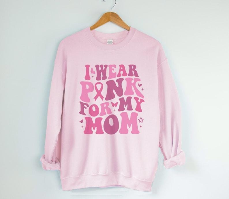 I Wear Pink For My Mom Breast Cancer Awareness Shirt Or Sweatshirt, Cancer Support Squad  T-shirt, sweater and Hoodie