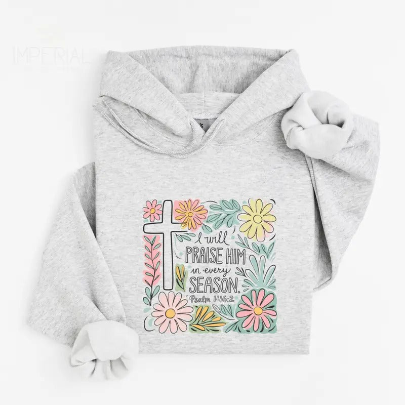 I Will Praise Him Spring Printed Hoodie Unisex, I Will Praise Him Hoodie, Quotes Sweater, I Will Praise Him Spring...