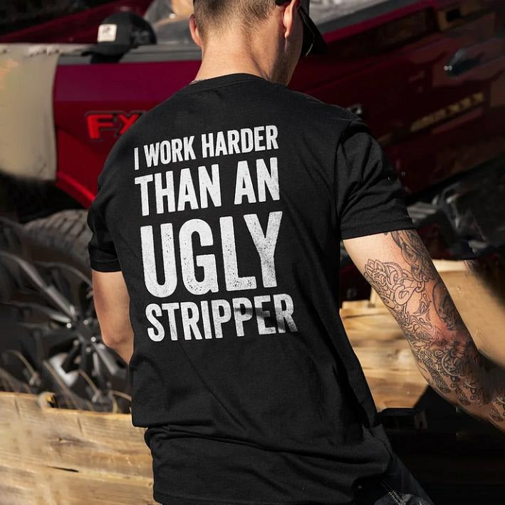 I Work Harder Than An Ugly Stripper T-shirt Hoodie, Sweatshirt | WearSparks.com