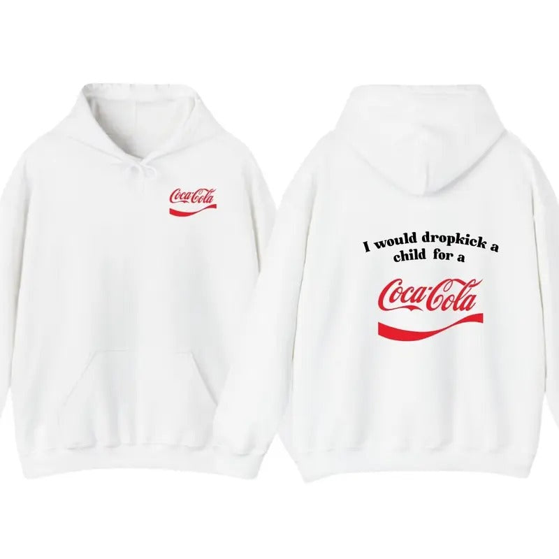 I Would Dropkick A Child For A CocaCola Hoodie ,CocaCola Tshirt , Unisex Sweatshirt | WearSparks.com