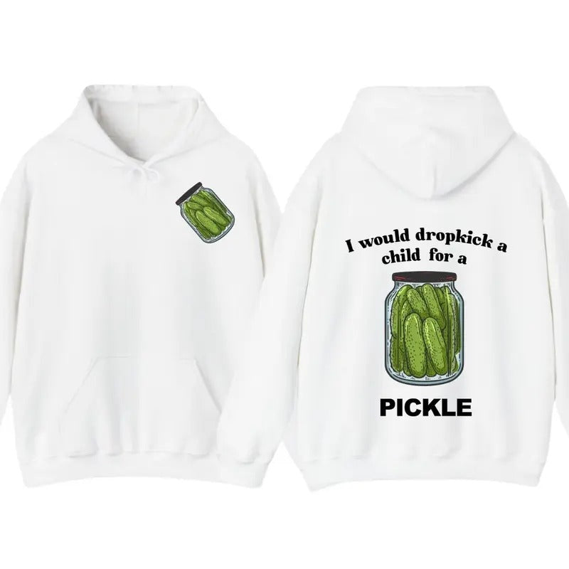 I Would Dropkick A Child For A Pickle Hoodie Pickle Tshirt , Unisex Sweatshirt | WearSparks.com