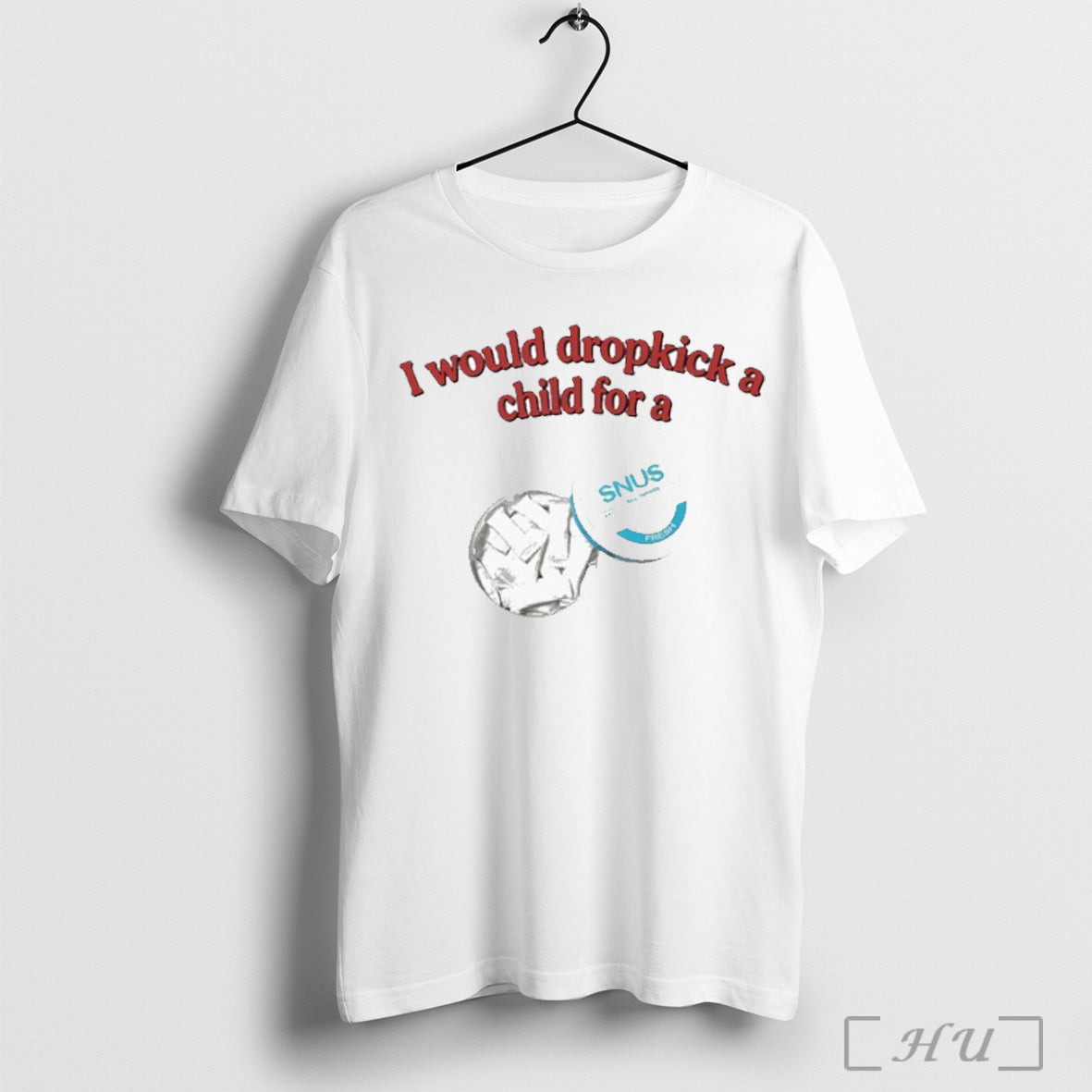 I Would Dropkick A Child For A Snus T Shirt