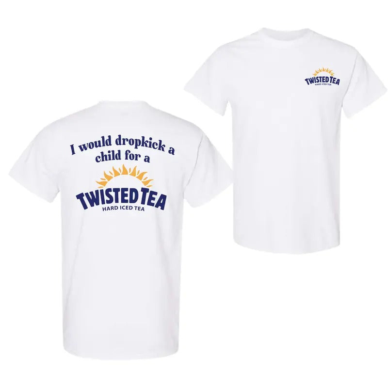 I Would Dropkick A Child For A Twisted Tea Double Side Shirt, Summer Shirt For Men, For Women Hoodie, Sweatshirt