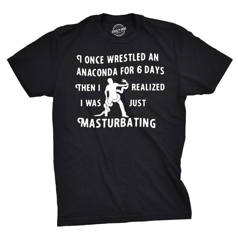 I Wrestled An Anaconda For 6 Days Funny Offensive T shirt for Men Hoodie, Sweatshirt | WearSparks.com