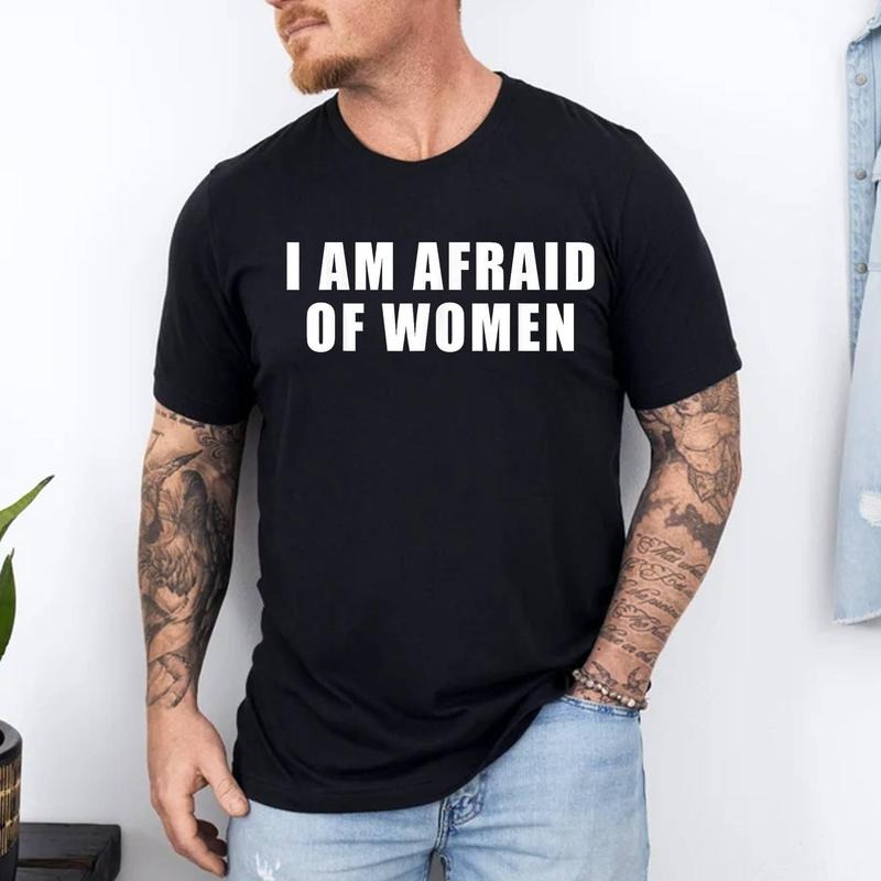 I am Afraid Of Women Funny T-Shirt | 100% Cotton Tee, Top Menswear Hoodie, Sweatshirt | WearSparks.com
