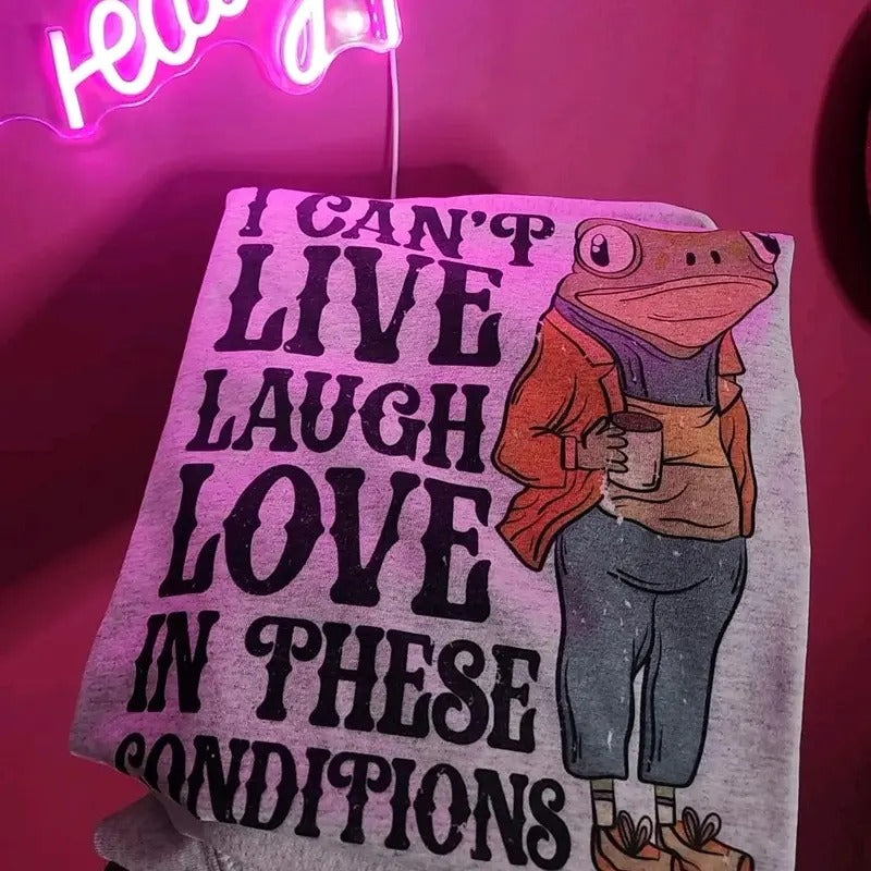 I can't live laugh love in these conditions Graphic Tee Hoodie, Sweatshirt | WearSparks.com