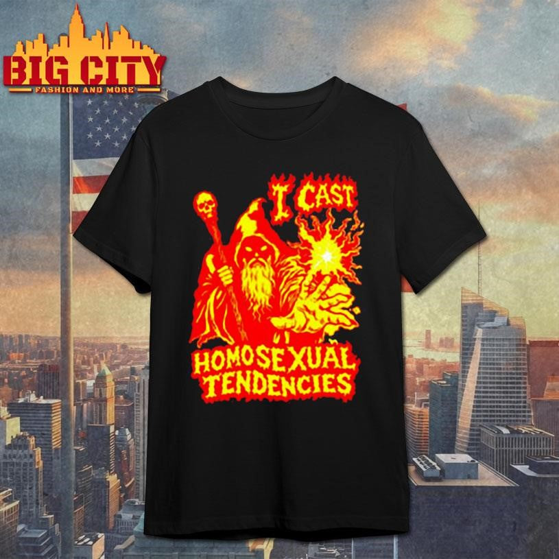 I cast homosexual tendencies fire wizard shirt