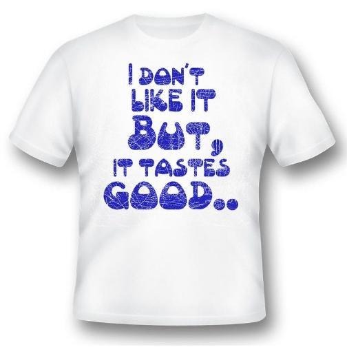 I don't like it but, it tastes good black or white tee funny humor made in usa Hoodie, Sweatshirt | WearSparks.com