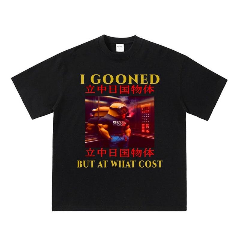 I gooned but at what cost, japanese gooning meme shirt, funny meme shirts, weird meme shirts, weird shirts, y2k tiktok...