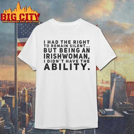 I had the right to remain silent but being an Irishwoman shirt