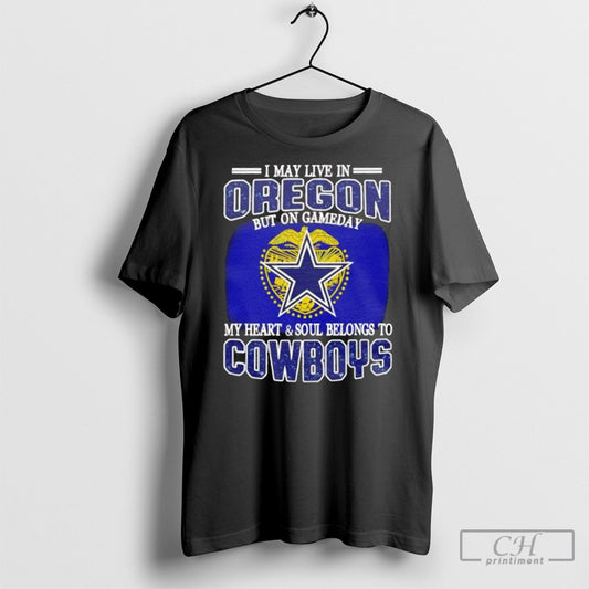 I Live In Oregon And On Gameday My Heart And Soul Belongs To Dallas Cowboys