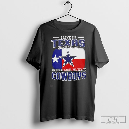 I Live In Texas And On Gameday My Heart And Soul Belongs To Dallas Cowboys