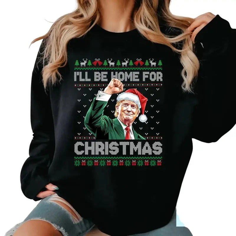 I'll Be Home For Christmas Funny Trump 2024 Ugly Christmas Sweatshirt T-Shirts, Hoodie | WearSparks.com