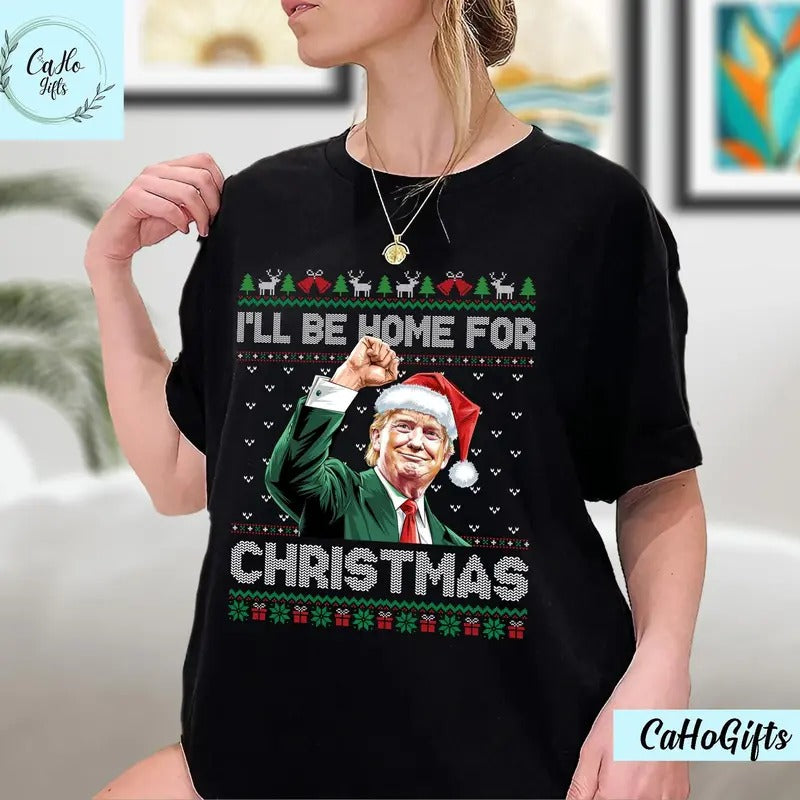 I'll Be Home For Christmas Funny Trump 2024 Ugly Christmas T-Shirt, Christmas Trump T-Shirt, Humorous Trump Xmas, Santa...