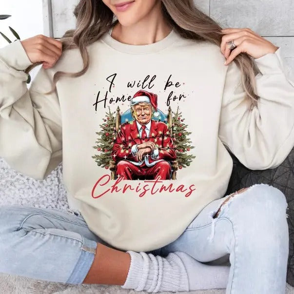 I'll Be Home For Christmas Funny Trump sweatshirt, Santa Trump sweatshirt, Christmas Trump sweatshirt, Republican...