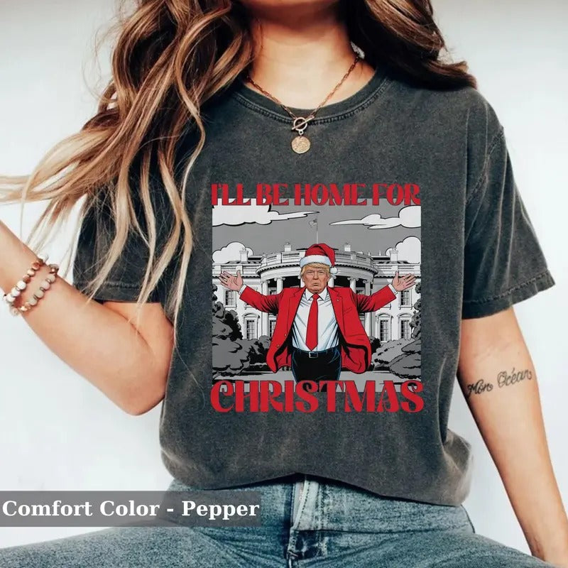 I'll Be Home for Christmas T-Shirt, Christmas Donald Trump T-Shirt, Family Christmas T-Shirt, Christmas Republican...