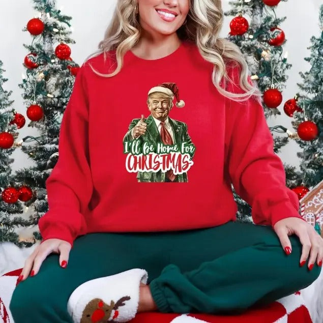 I'll Be Home for Christmas sweatshirt,Christmas Donald Trump sweatshirt, Family Christmas , Christmas Republican...