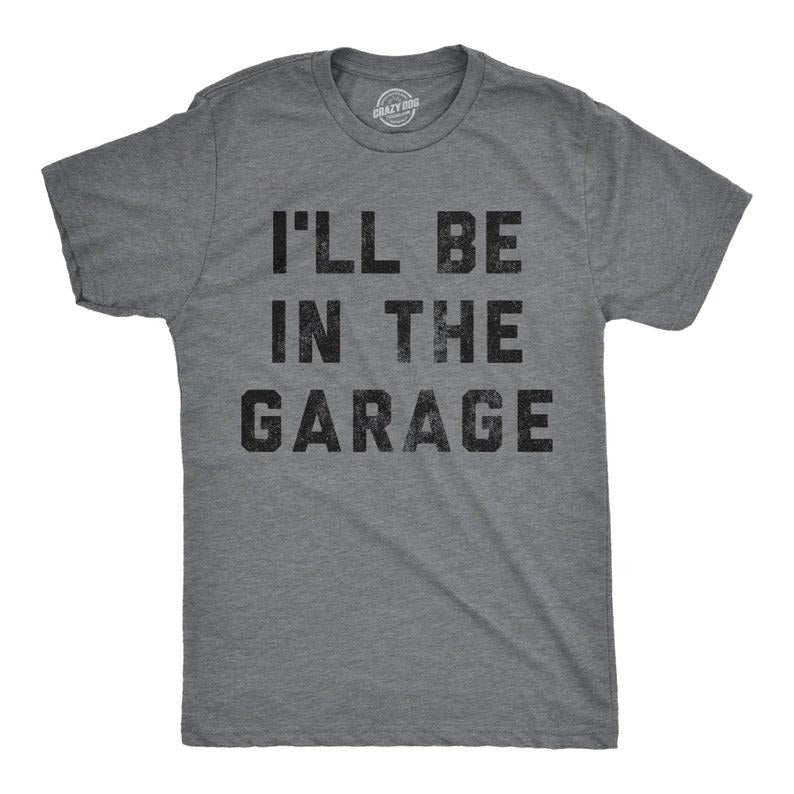 I'll Be In The Garage Shirt, Work Bench Shirts, Mechanics Shirts, Dad Shirt, Father's Day Gift, Handyman Gifts, Car Lover...