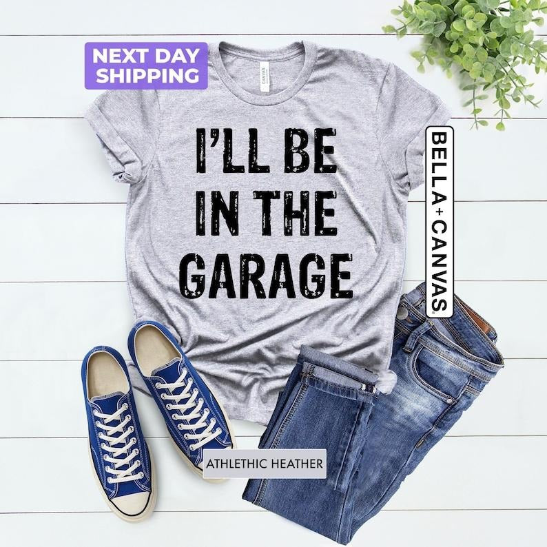 I'll Be In The Garage T-Shirt, Funny Dad Shirt, Father's Day Tee, Garage Tee, Funny Mechanic Tee, Cool Uncle Gift,...