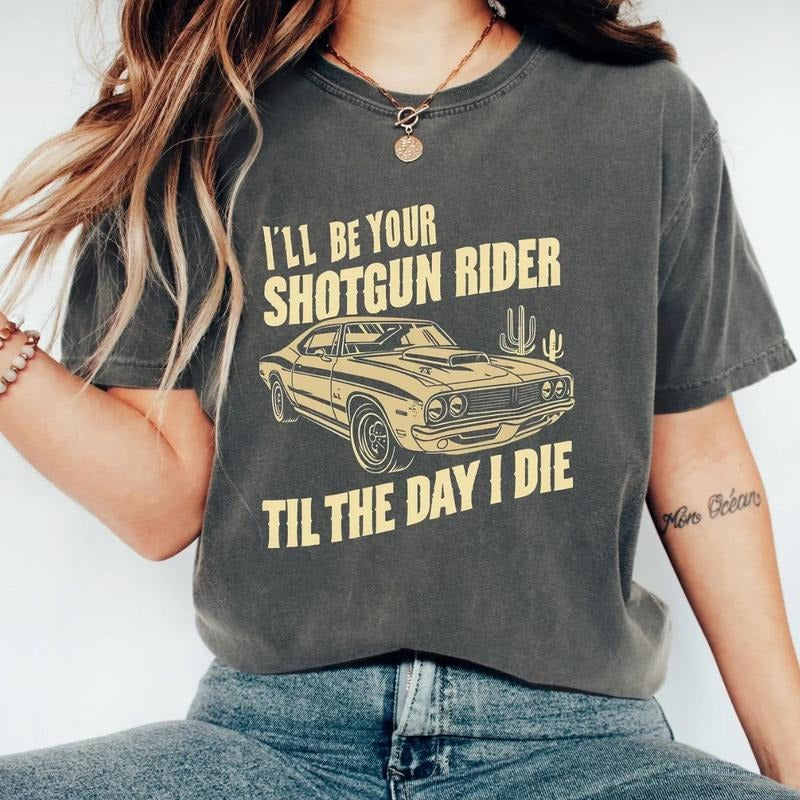 I'll Be Your Shotgun Rider Till the Day I Die Shirt, Country Music Shirt, Western Cowboy Shirt, Cowgirl Gift Shirt, Rider...