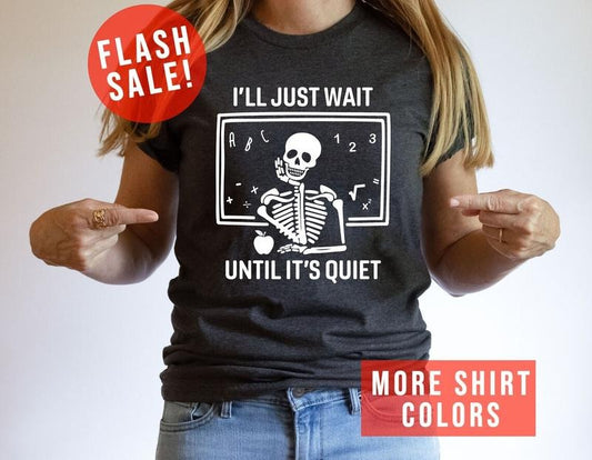 I'll Just Wait Until It's Quiet Sarcastic Skeleton Teacher, Back To School T Shirt Hoodie, Sweatshirt | WearSparks.com