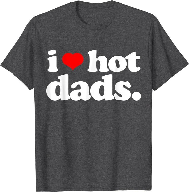 I love Hot Dads, I Heart Hot Dads T-Shirt | Unisex Cotton Tee, Size S-5XL Hoodie, Sweatshirt | WearSparks.com