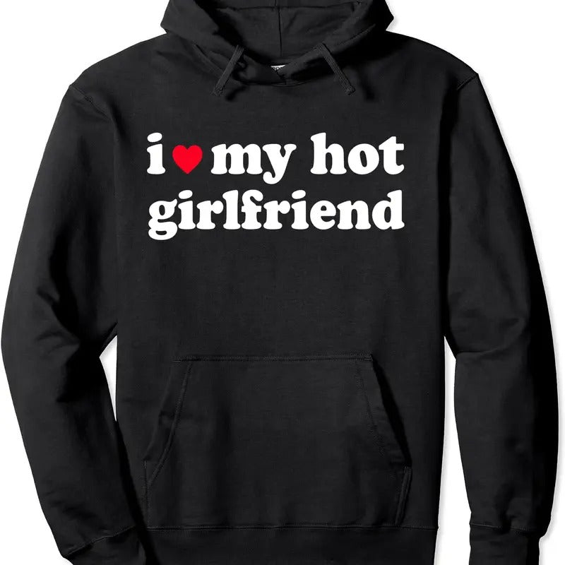 I Love My Hot Girlfriend / I love My Girlfriend Pullover Hoodie | Unisex Hooded Sweatshirt T-Shirts | WearSparks.com