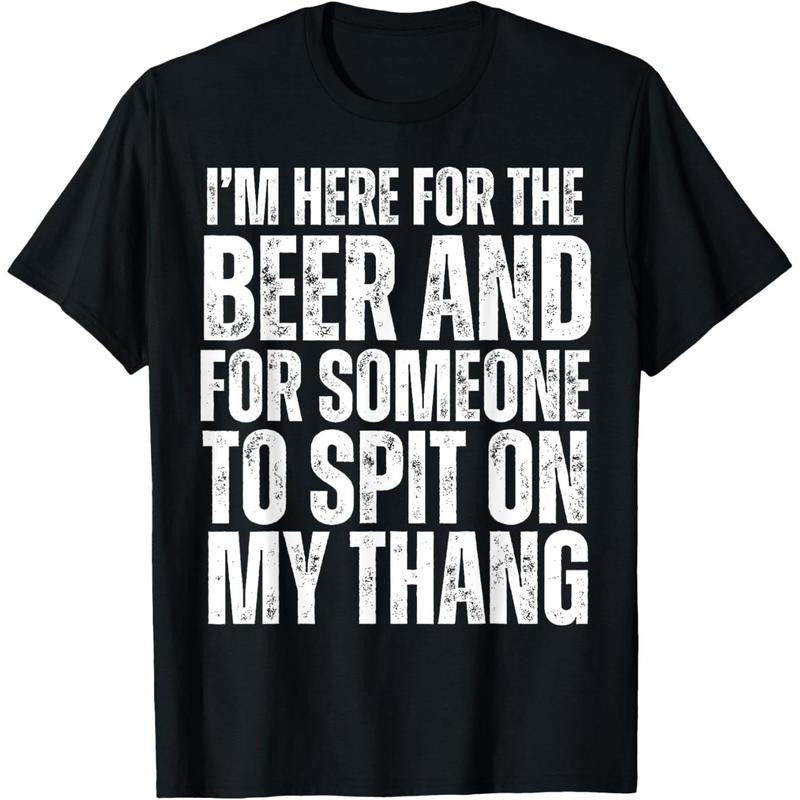 I'm Here for the Beer and for Someone To Spit Sexual Adult T-Shirt made in usa Hoodie, Sweatshirt | WearSparks.com