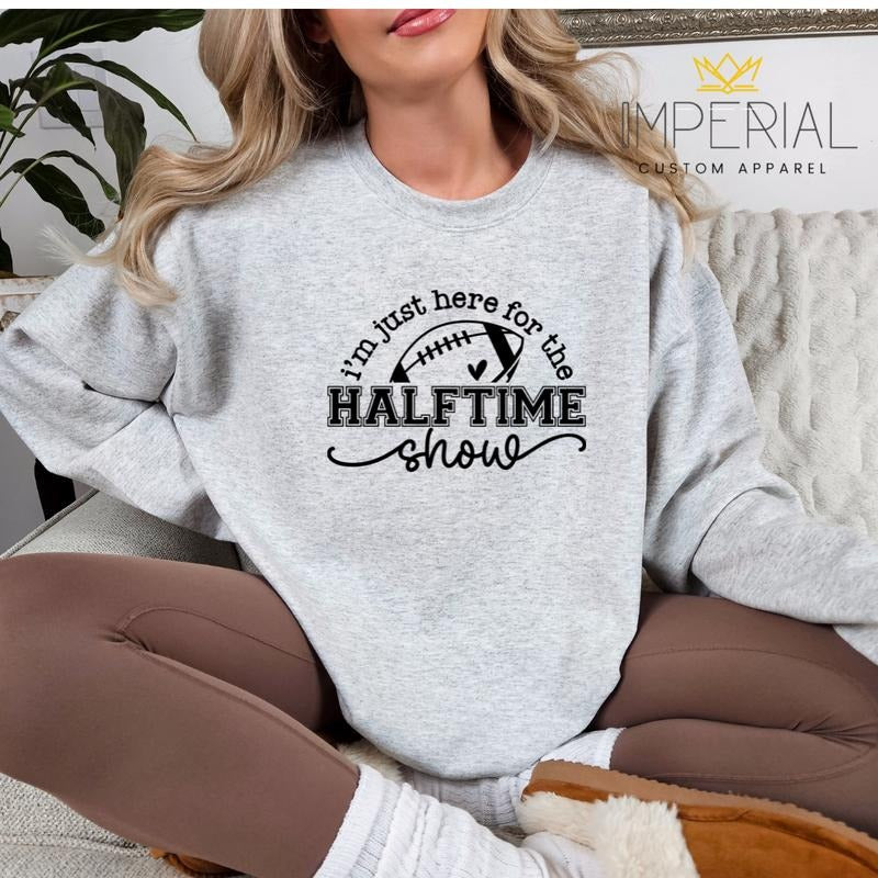 I'm Just Here For The Halftime Show Sweatshirt, Halftime Show Football Sweatshirt, Football Halftime Sweatshirt, Football...