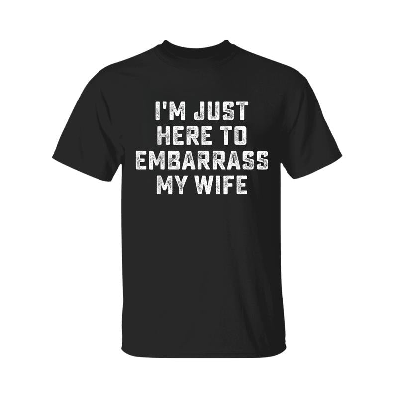 I'm Just Here To Embarrass My Wife Funny Husband T-Shirt, Graphic Tee For Men, For Women Hoodie, Sweatshirt | WearSparks.com