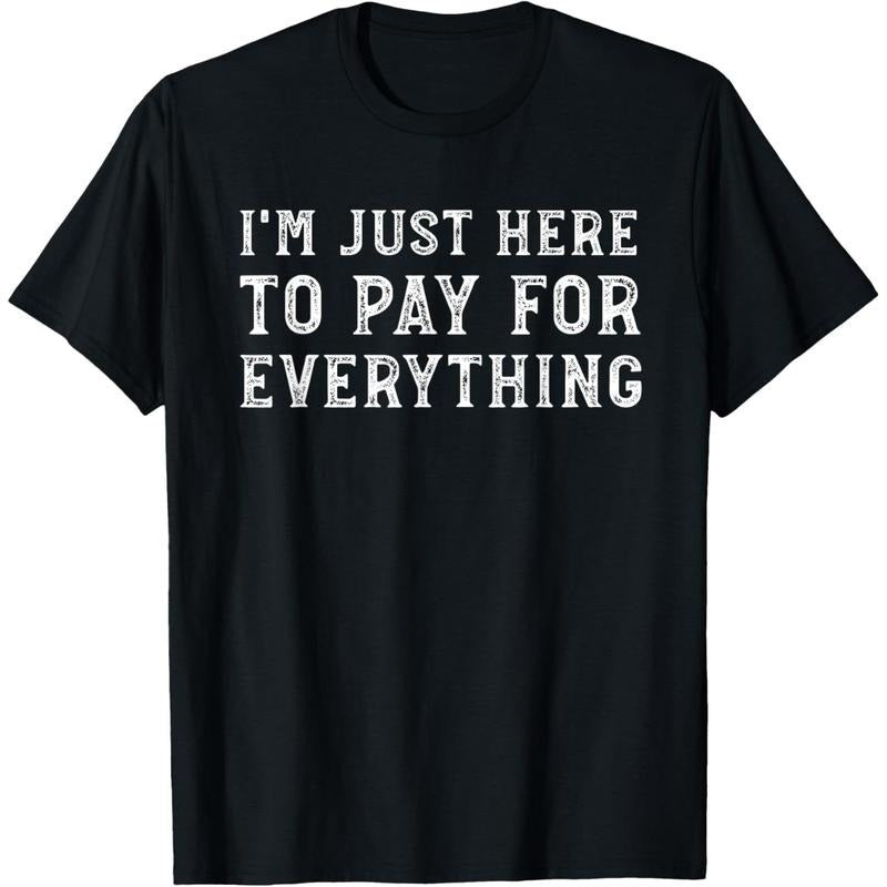 I'm Just Here To Pay For Everything Funny Mom Dad T-Shirt Hoodie, Sweatshirt | WearSparks.com