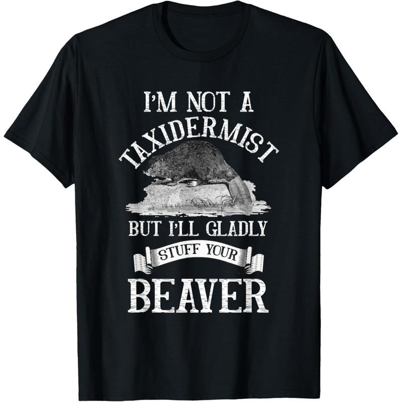 I'm Not A Taxidermist But I'll Gladly Stuff Your-Beaver T-Shirt made in usa Hoodie, Sweatshirt | WearSparks.com