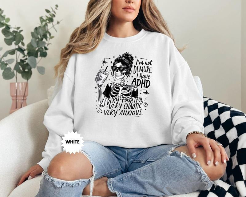 I'm Not Demure I Have Adhd Sweatshirt Funny Skeleton Hoodie Sarcastic Sweater Snarky Skeleton Skeleton Lover Gift Funny...