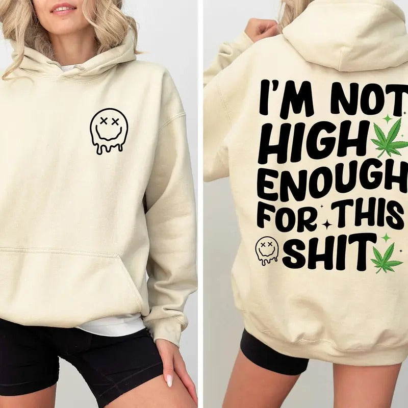 I'm Not High Enough For This Shit Hoodie   Smiley Face Sweatshirt  Social Club Tshirt Gift For  Lover D8231 | WearSparks.com