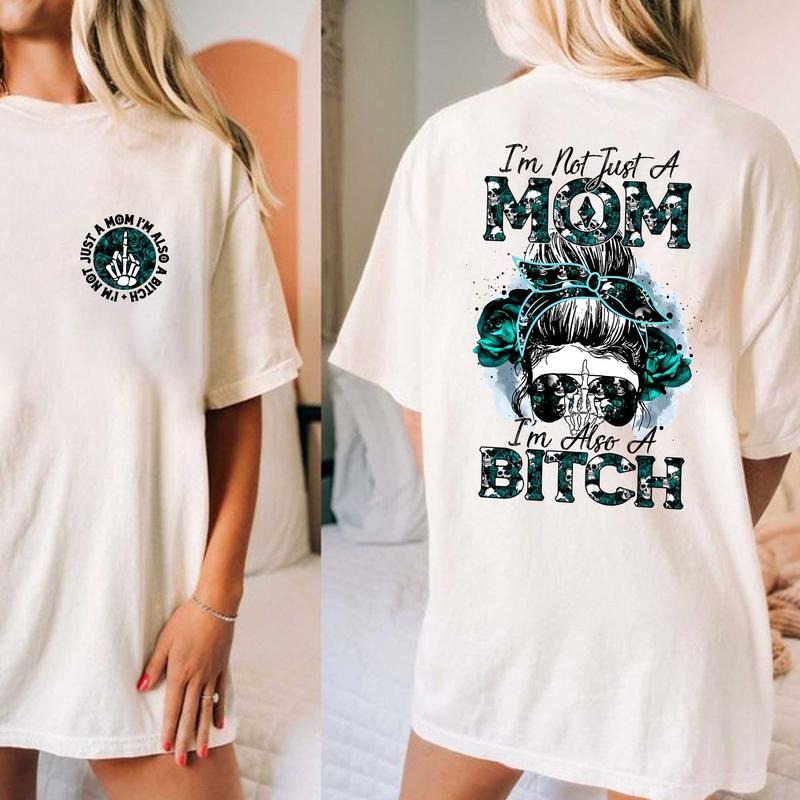 I'm Not Just A Mom, I'm Also A B*tch Shirt 2 Sides, Funny Mom Tshirt, Sarcastic Women's Tee, Funny Motherhood Tshirt,...