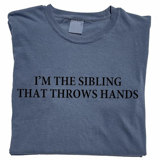 I'm The Sibling That Throws Hands Shirt, Funny Family Unhinged Shirt, Sarcastic Sibling Unisex Graphic Printed Tee, Funny...