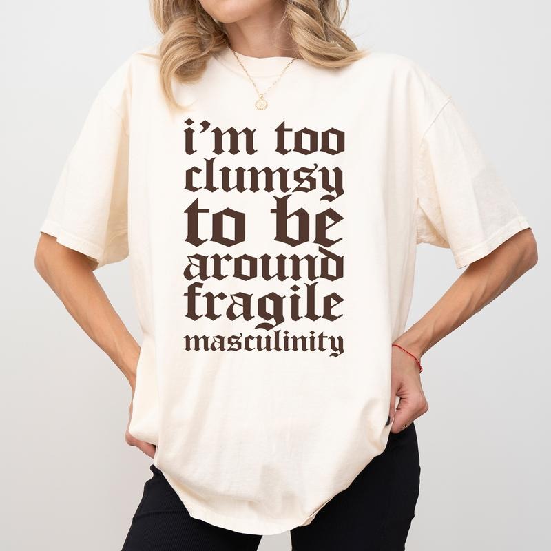 I'm Too Clumsy To Be Around Fragile Masculinity Shirt Comfort Colors, Retro Fragile Male Ego T-shirt, Funny Feminism...
