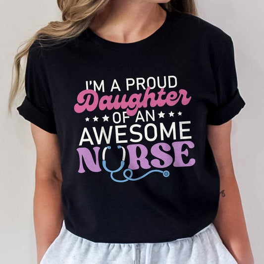 I'm a Proud Daughter of an Awesome Nurse T-Shirt, Mothers Day Shirt, Nurse Mom Shirt Hoodie, Sweatshirt | WearSparks.com
