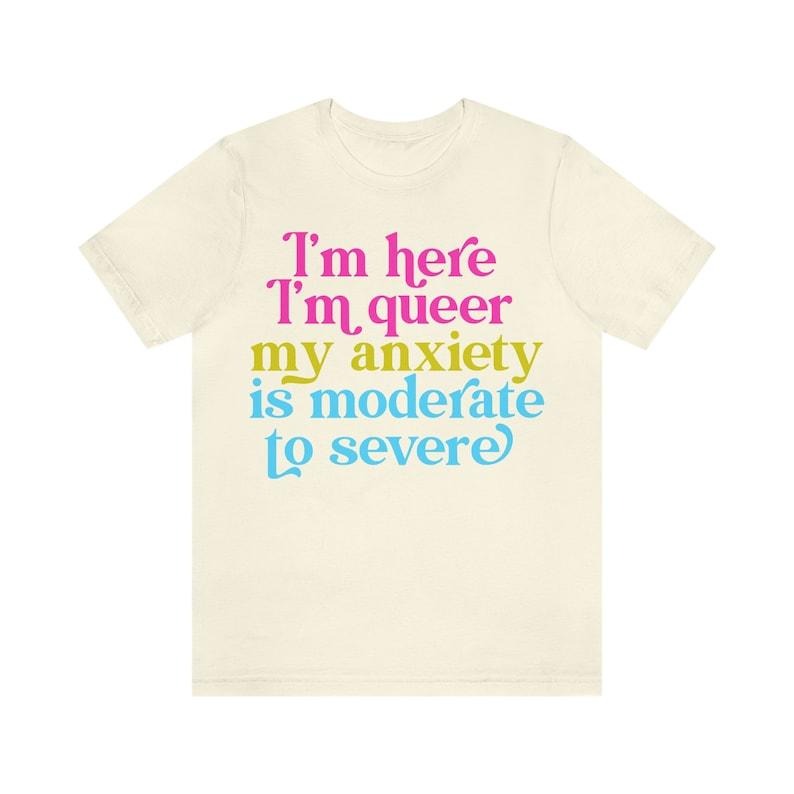 I'm here im queer my anxiety is moderate to severe | pansexual shirt | pansexual top | pansexual flag | pansexual pride |...