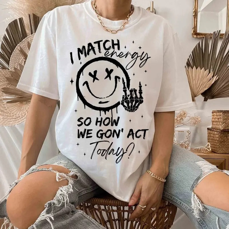 I match energy Shirt, Energy Shirt, Funny quote Shirt, Sassy Shirt, Hustler Shirt, Skeleton Snarky Shirt, Retro Sarcastic...