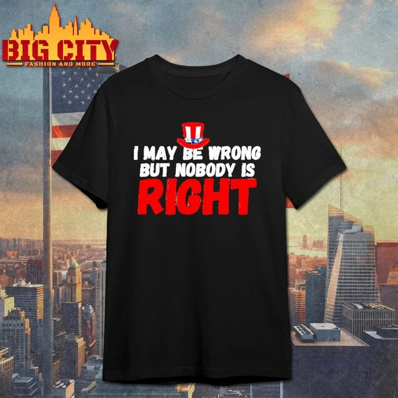 I may be wrong but nobody is right Uncle Sam hat shirt