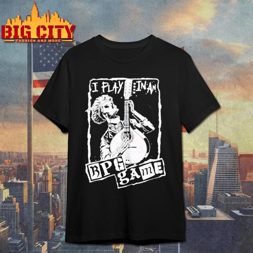 I play in an rpg game shirt