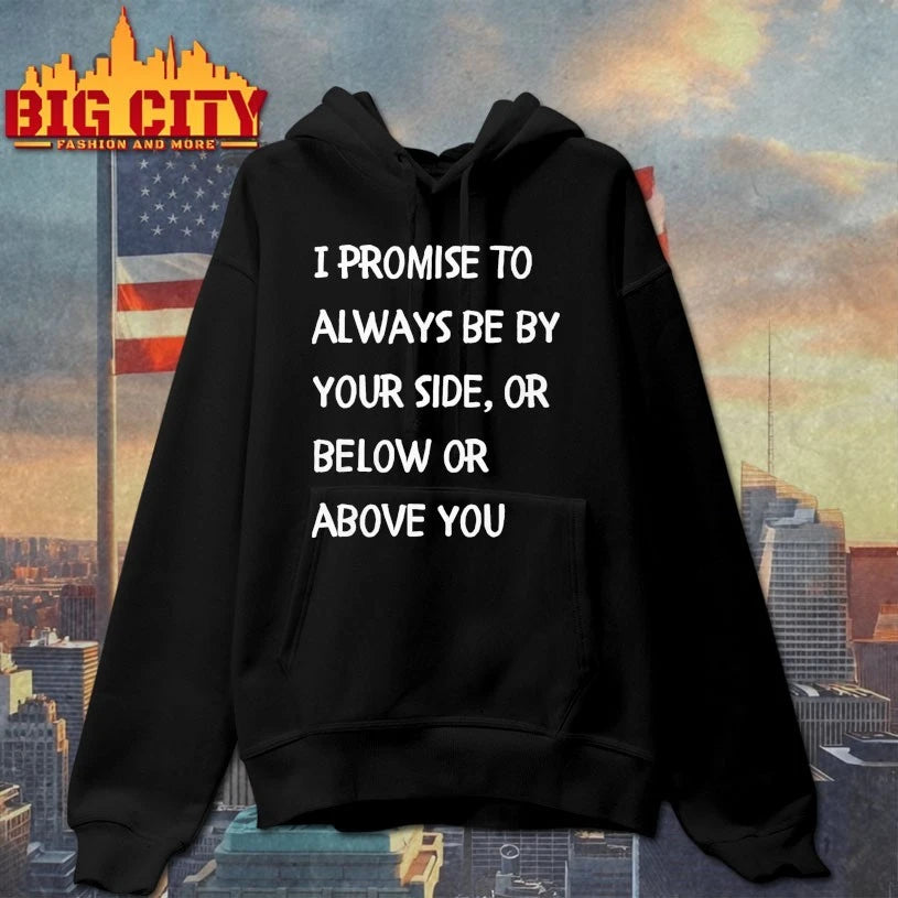 I promise to always be by your side, or below or above you shirt