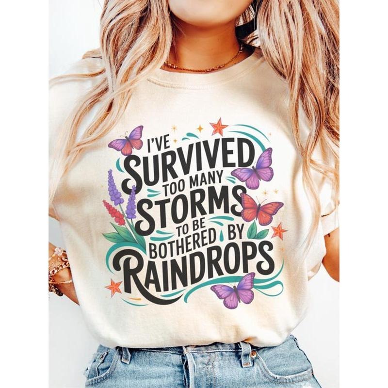 I've Survived Too Many Storms To Be Bothered By Raindrops Sweatshirt, Inspirational T-shirt, Motivational Positivity...