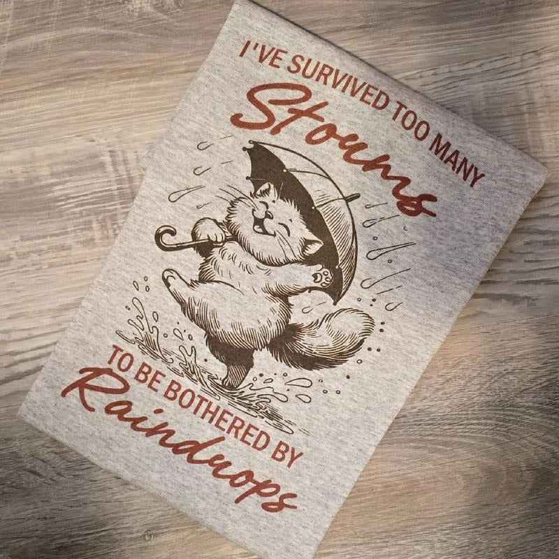 I've survived too many storms to be bothered by raindrops Graphic Tee or Sweatshirt Hoodie | WearSparks.com