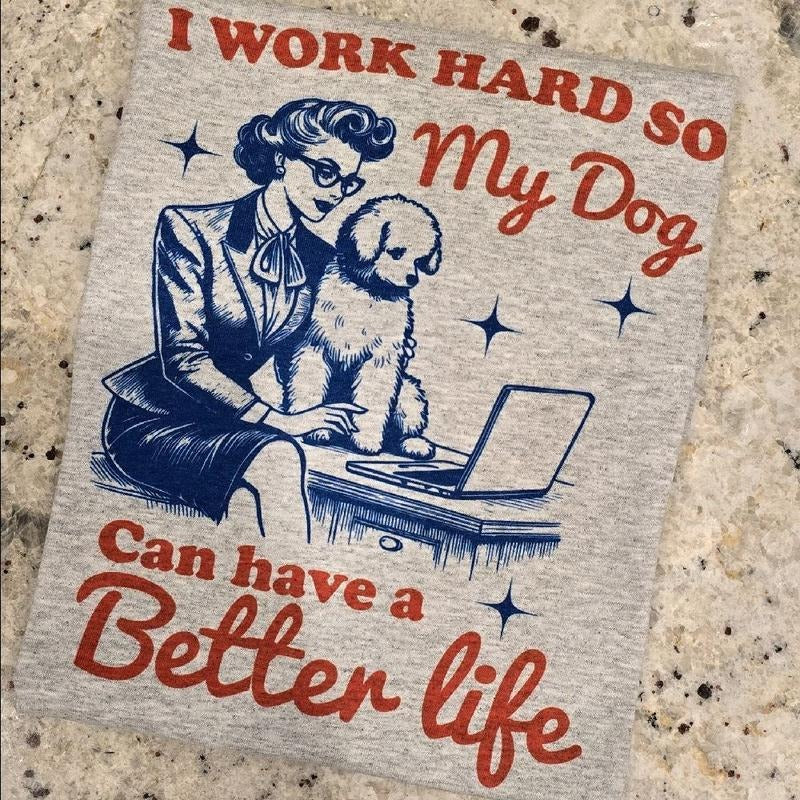 I work so my dog can have a better life Tee Hoodie, Sweatshirt | WearSparks.com