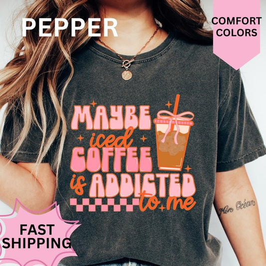 Iced Coffee is Addicted to me Shirt ~ Unisex Apparel Relaxed Fit Printed In The USA Clothing Womenswear Casual Comfort...